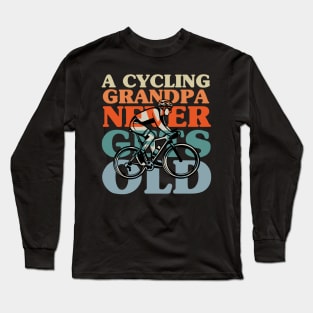 A Cycling Grandpa Never Gets Old Long Sleeve T-Shirt